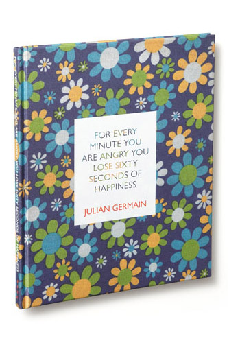 For every minute you are angry you lose sixty seconds of happiness / Julian Germain 